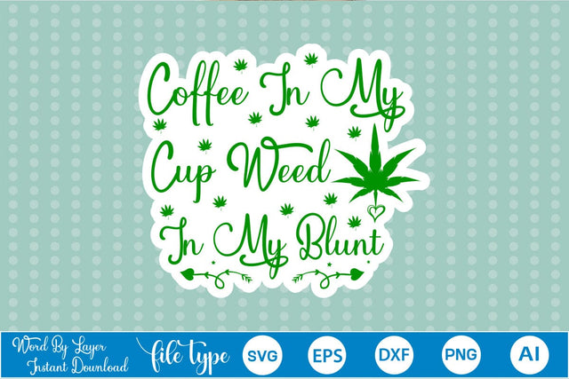 Coffee In My Cup Weed In My Blunt Sticker SVG SVGs,Quotes and Sayings,Food & Drink,On Sale, Print & Cut SVG DesignPlante 503 