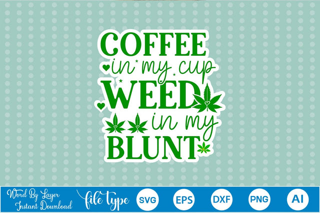 Coffee In My Cup Weed In My Blunt Sticker SVG SVGs,Quotes and Sayings,Food & Drink,On Sale, Print & Cut SVG DesignPlante 503 