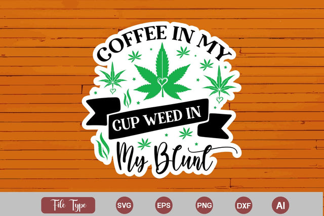 Coffee In My Cup Weed In My Blunt Sticker SVG, Weed SVG design, Marijuana SVG SVG DesignPlante 503 