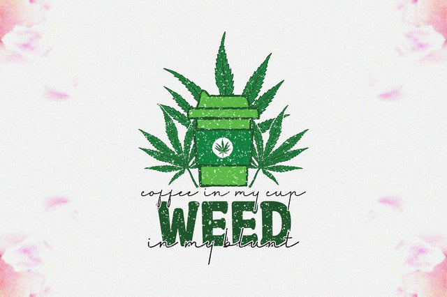 Coffee In My Cup Weed In My Blunt Sublimation Sublimation Jagonath Roy 