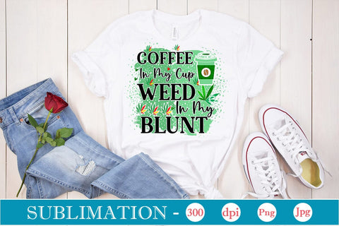 Coffee In My Cup Weed In My Blunt Sublimation SVGs,Quotes and Sayings,Food & Drink,On Sale, Print & Cut Sublimation DesignPlante 503 