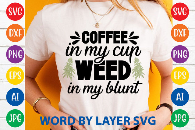Coffee In My Cup Weed In My Blunt, Weed SVG Cut File SVG Rafiqul20606 