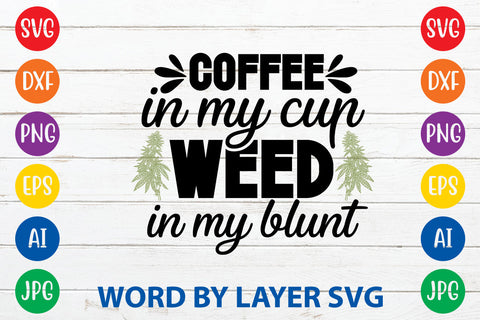 Coffee In My Cup Weed In My Blunt, Weed SVG Cut File SVG Rafiqul20606 