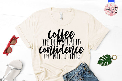 Coffee in one hand confidence in the other - Girl Boss SVG EPS DXF PNG File SVG CoralCutsSVG 