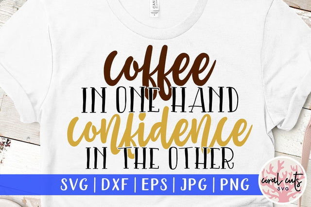 Coffee in one hand confidence in the other - Girl Boss SVG EPS DXF PNG File SVG CoralCutsSVG 