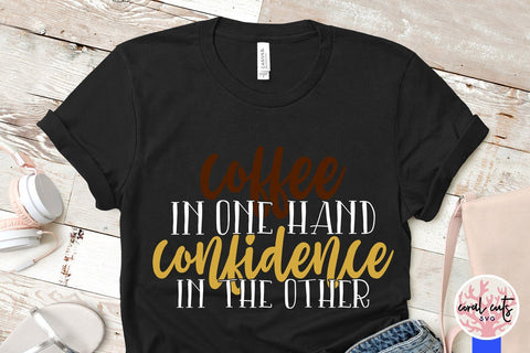 Coffee in one hand confidence in the other - Girl Boss SVG EPS DXF PNG File SVG CoralCutsSVG 