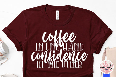 Coffee in one hand confidence in the other - Girl Boss SVG EPS DXF PNG File SVG CoralCutsSVG 