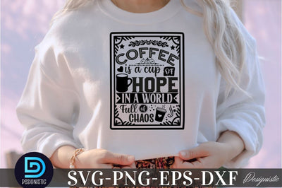 Coffee is a cup of hope i a world full of chaos, Coffee is a cup of hope i a world full of chaos SVG SVG DESIGNISTIC 