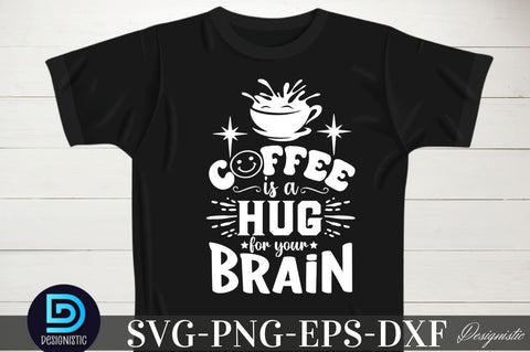 Coffee is a hug for your brain, Coffee is a hug for your brain SVG SVG DESIGNISTIC 