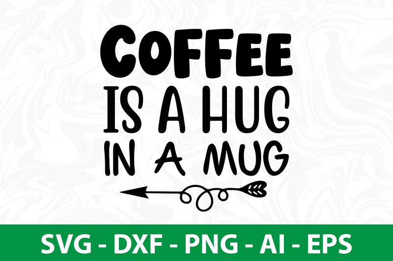 Coffee is a Hug in a Mug svg - So Fontsy