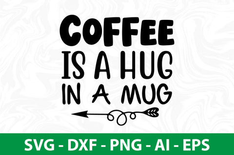 Coffee is a Hug in a Mug svg SVG nirmal108roy 