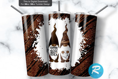 Coffee is always a good idea 20 oz / 30 oz Tumbler PNG Sublimation Regulrcrative 