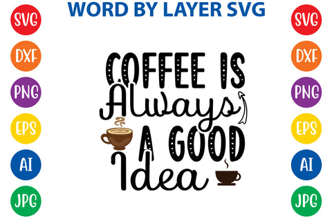 Coffee Is Always A Good Idea, Coffee SVG Cut File SVG Rafiqul20606 