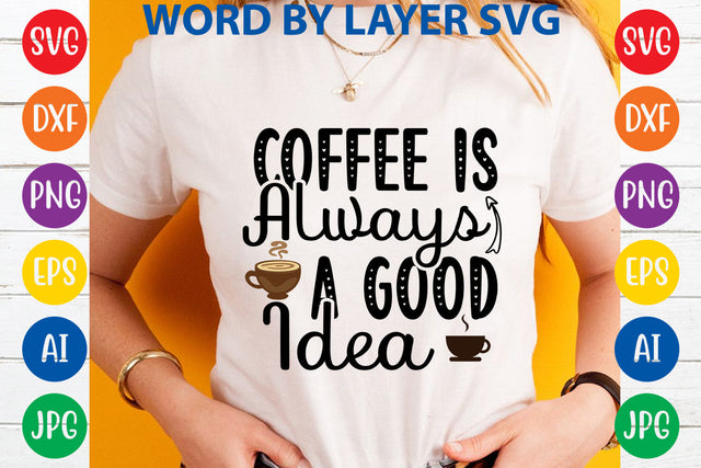 Coffee Is Always A Good Idea, Coffee SVG Cut File SVG Rafiqul20606 