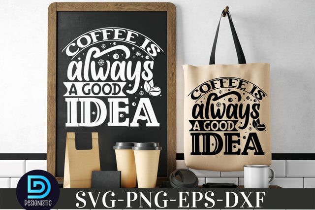 Coffee is always a good idea, Coffee SVG Design SVG DESIGNISTIC 