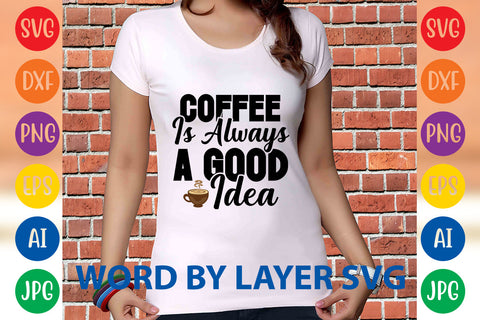 Coffee Is Always A Good Idea, Coffee SVG Design SVG Rafiqul20606 