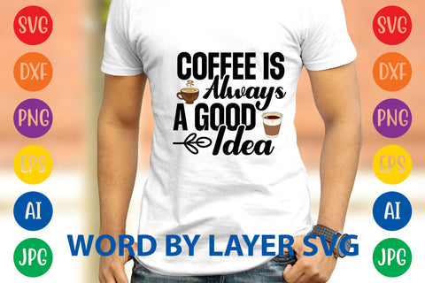 Coffee Is Always A Good Idea, Coffee SVG Design SVG Rafiqul20606 
