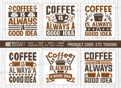 Coffee Is Always A Good Idea SVG Bundle, Coffee Svg, Coffee Party Svg, Coffee Life, Coffee Quotes, ETC T00566 SVG ETC Craft 