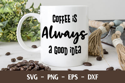 Coffee is Always a Good Idea SVG | Coffee Mug Design SVG Stacy's Digital Designs 
