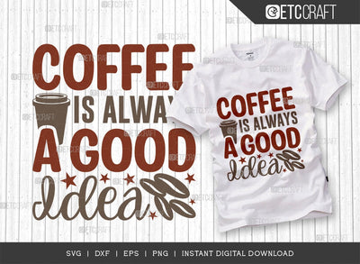 Coffee Is Always A Good Idea SVG Cut File, Caffeine Svg, Coffee Time Svg, Coffee Quotes, Coffee Cutting File, TG 01755 SVG ETC Craft 