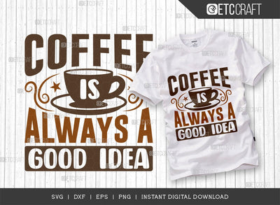 Coffee Is Always A Good Idea SVG Cut File, Coffee Svg, Coffee Party Svg, Coffee Life, Coffee Quotes, ETC T00566 SVG ETC Craft 