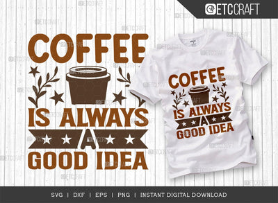 Coffee Is Always A Good Idea SVG Cut File, Coffee Svg, Coffee Party Svg, Coffee Life, Coffee Quotes, ETC T00566 SVG ETC Craft 