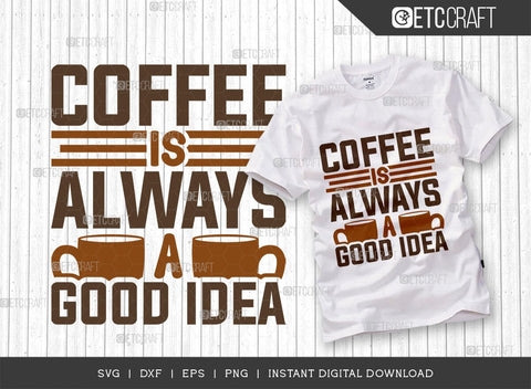 Coffee Is Always A Good Idea SVG Cut File, Coffee Svg, Coffee Party Svg, Coffee Life, Coffee Quotes, ETC T00566 SVG ETC Craft 