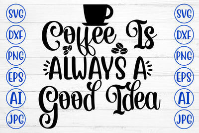 Coffee Is Always A Good Idea SVG Cut File SVG Syaman 