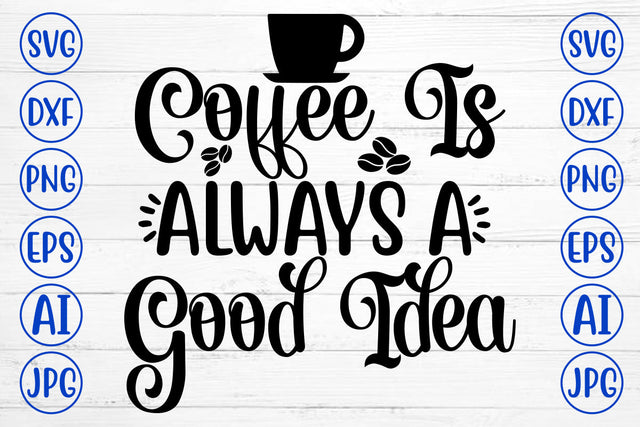 Coffee Is Always A Good Idea SVG Cut File SVG Syaman 