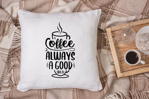Coffee is Always a Good Idea SVG Design SVG futivesvg 