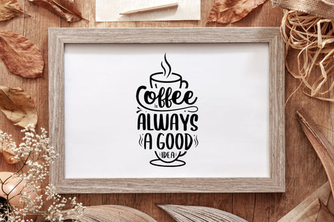 Coffee is Always a Good Idea SVG Design SVG futivesvg 