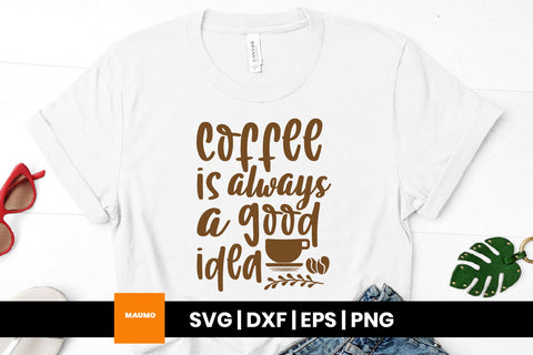 Coffee is always a good idea svg quote SVG Maumo Designs 