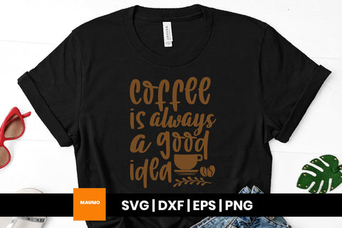 Coffee is always a good idea svg quote SVG Maumo Designs 