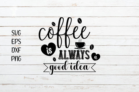 Coffee is always a good idea svg saying SVG SmmrDesign 