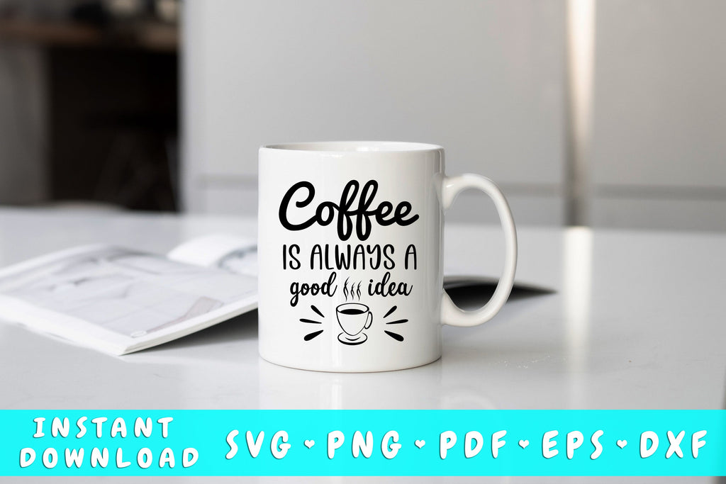 Coffee Is Always A Good Idea SVG, Coffee Quote SVG - So Fontsy