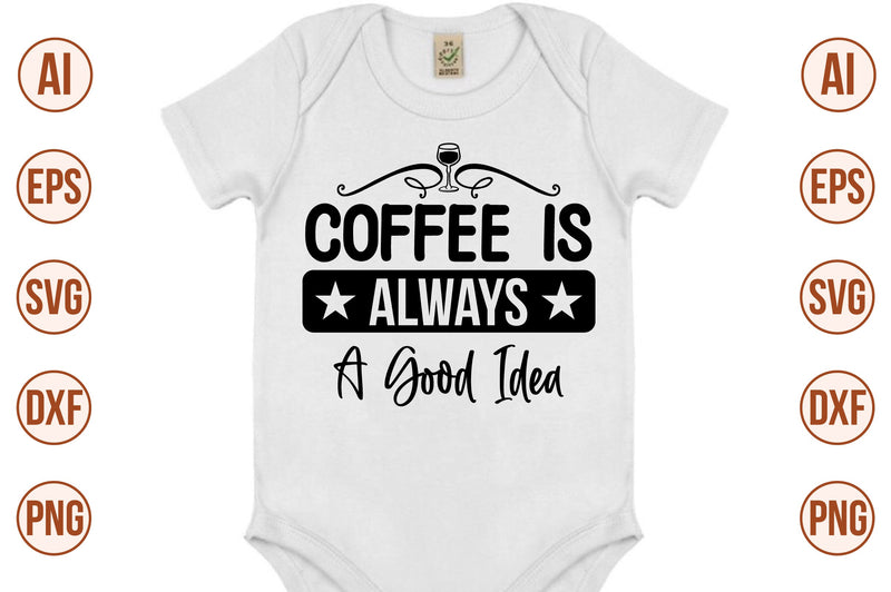 Coffee is Always a Good Idea svg SVG nirmal108roy 