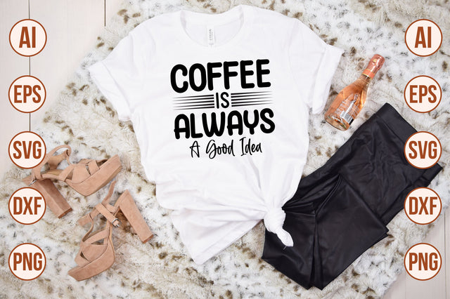 Coffee is Always a Good Idea- SVG SVG nirmal108roy 
