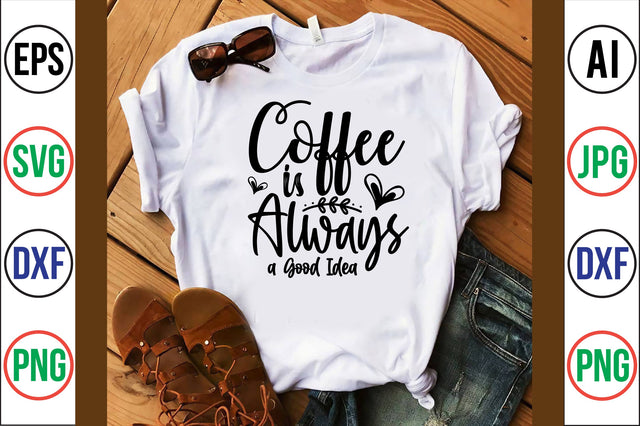 Coffee is Always a Good Idea svg SVG orpitasn 