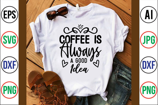Coffee is Always a Good Idea SVG SVG orpitasn 