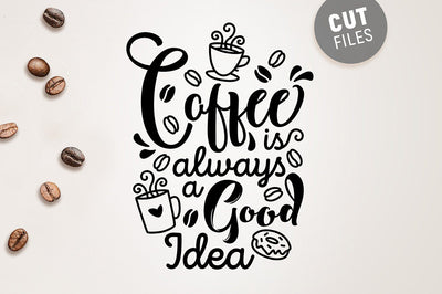 Coffee Is Always a Good Idea SVG SVG VectorSVGdesign 