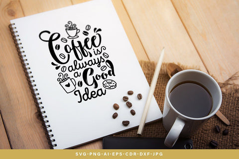 Coffee Is Always a Good Idea SVG SVG VectorSVGdesign 