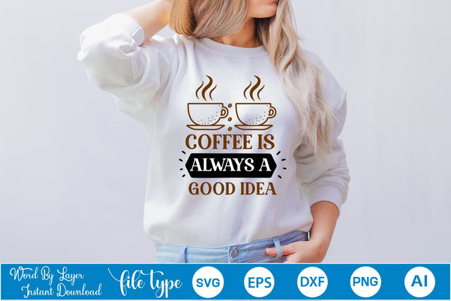 Coffee Is Always A Good Idea SVG SVGs,Quotes and Sayings,Food & Drink,On Sale, Print & Cut SVG DesignPlante 503 
