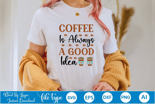 Coffee Is Always A Good Idea SVG SVGs,Quotes and Sayings,Food & Drink,On Sale, Print & Cut SVG DesignPlante 503 