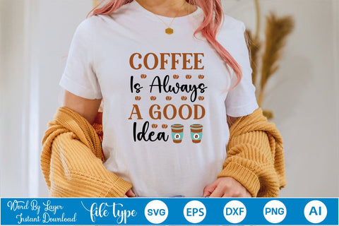 Coffee Is Always A Good Idea SVG SVGs,Quotes and Sayings,Food & Drink,On Sale, Print & Cut SVG DesignPlante 503 