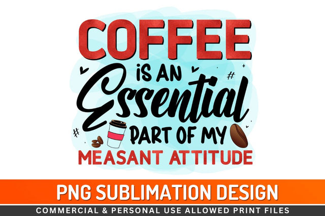 Coffee is an essential part of my measant attitude Sublimation PNG Sublimation Regulrcrative 
