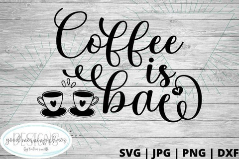 Coffee is bae SVG Good Morning Chaos 