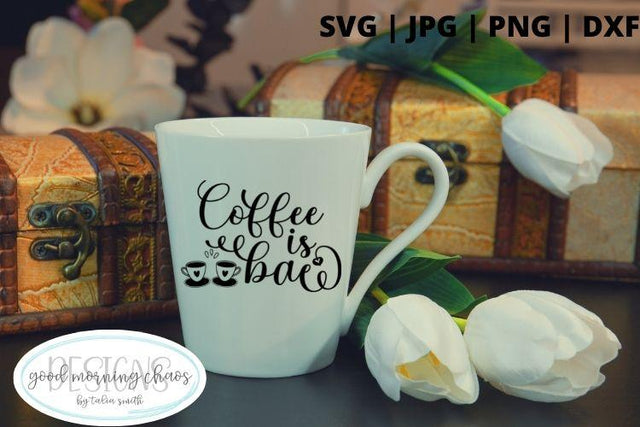 Coffee is bae SVG Good Morning Chaos 