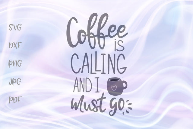 Coffee is Calling and I Must go SVG, PNG, DXF, PDF, JPG SVG Digitals by Hanna 