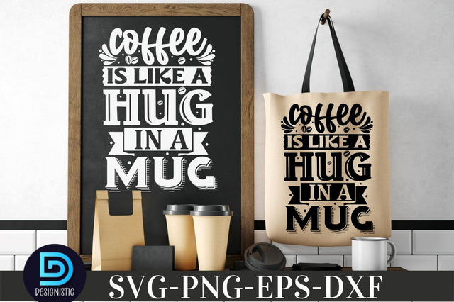 Coffee is like a hug in a mug, Coffee SVG Design SVG DESIGNISTIC 