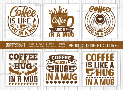 Coffee Is Like A Hug In A Mug SVG Bundle, Coffee Svg, Coffee Party Svg, Coffee Life, Coffee Quotes, ETC T00575 SVG ETC Craft 